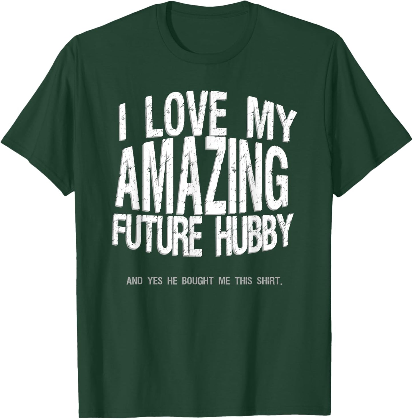 I Love My Future Hubby Engaged Fiance Bought Me This Shirt T-Shirt - T-Shirt | Forest