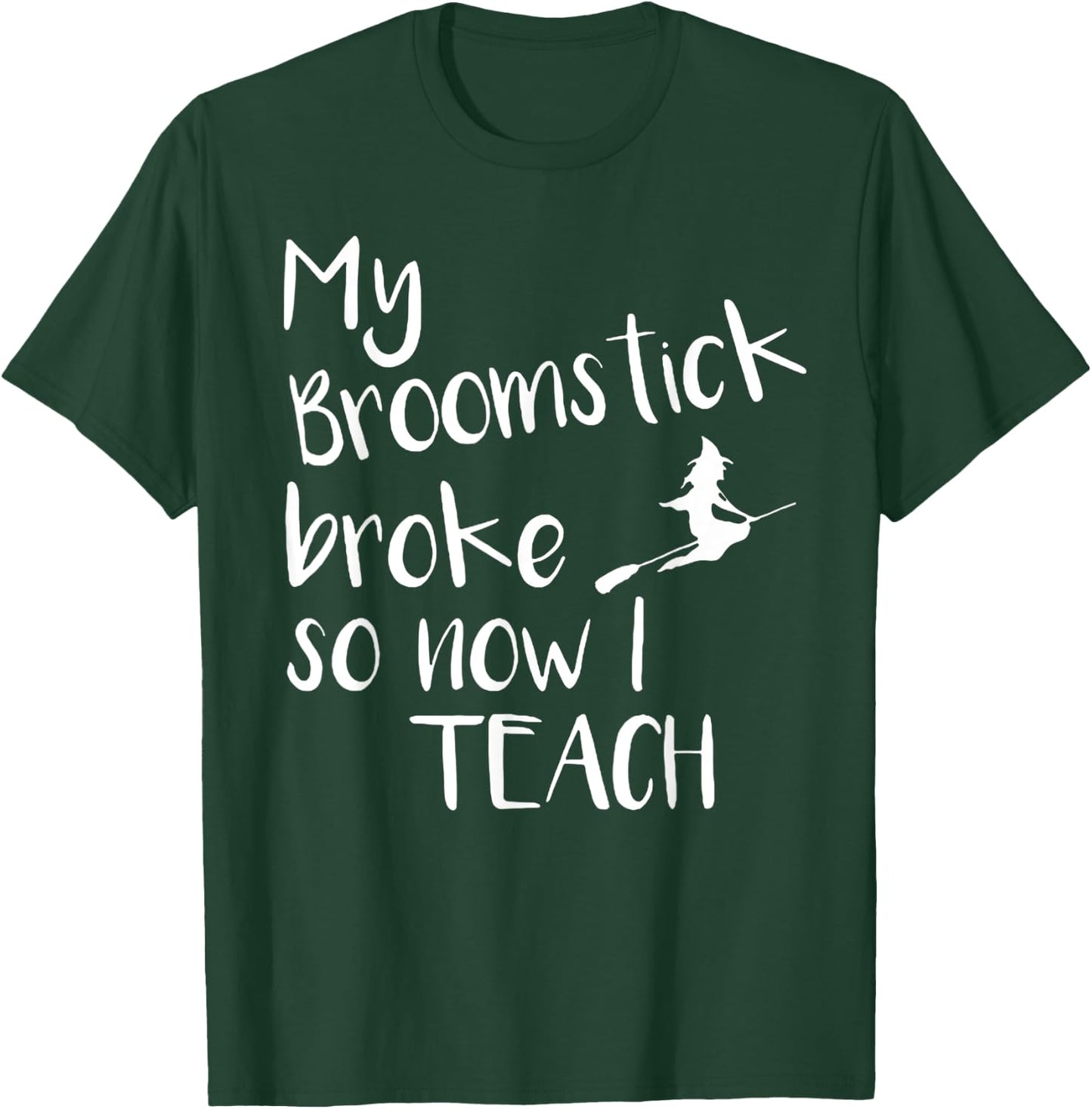 My Broom Broke So Now I Teach Halloween Costumes T-Shirt - T-Shirt | Forest