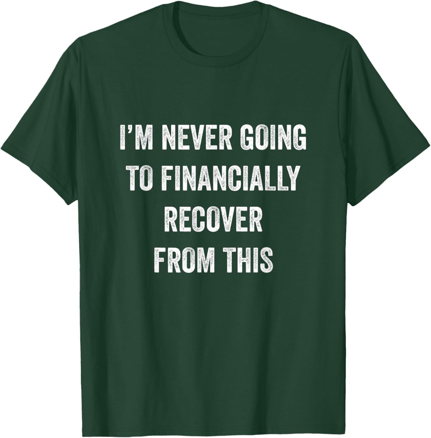 I Am Never Going To Financially Recover From This Black Adult T-Shirt - T-Shirt | Forest