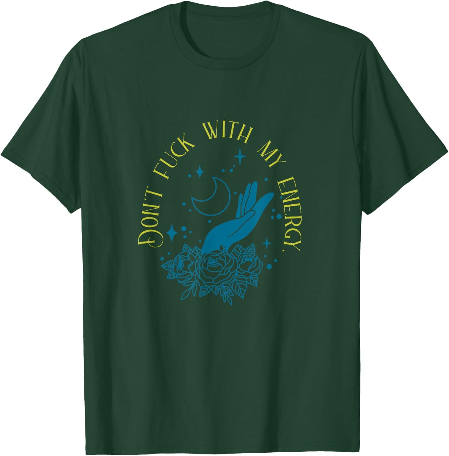 Don't Fuck With My Energy Celestial Vibes, Sweary Spiritual T-Shirt - T-Shirt | Forest