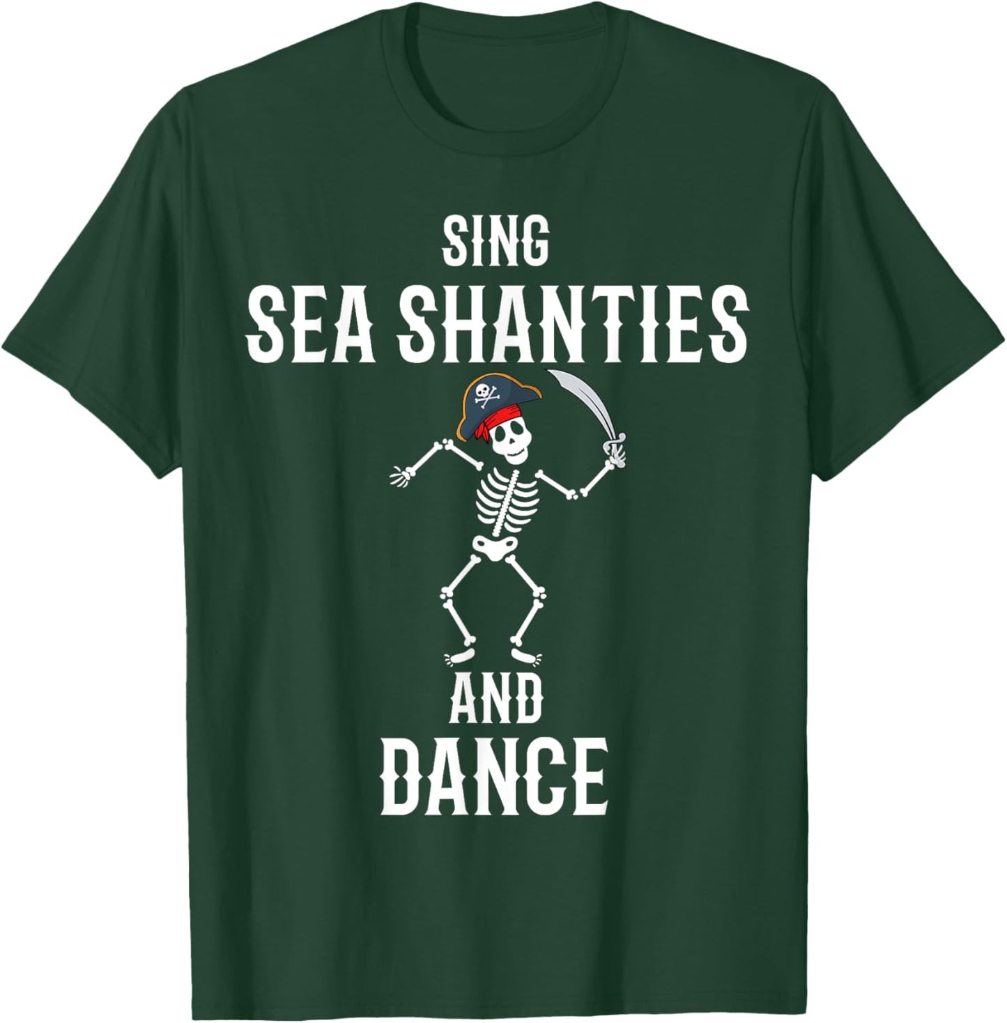 Sing Sea Shanties and Dance Funny Sailor Pirate Skeleton T-Shirt - T-Shirt | Forest