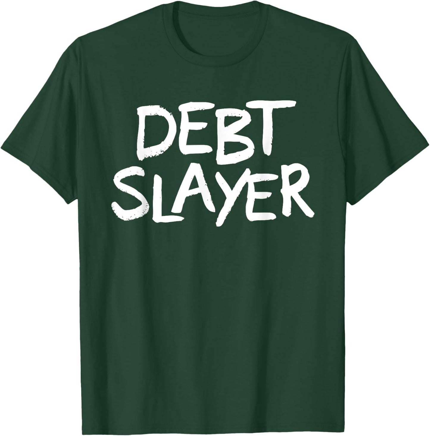 Debt Slayer Funny Debt Free T-Shirt - T-Shirt | Forest