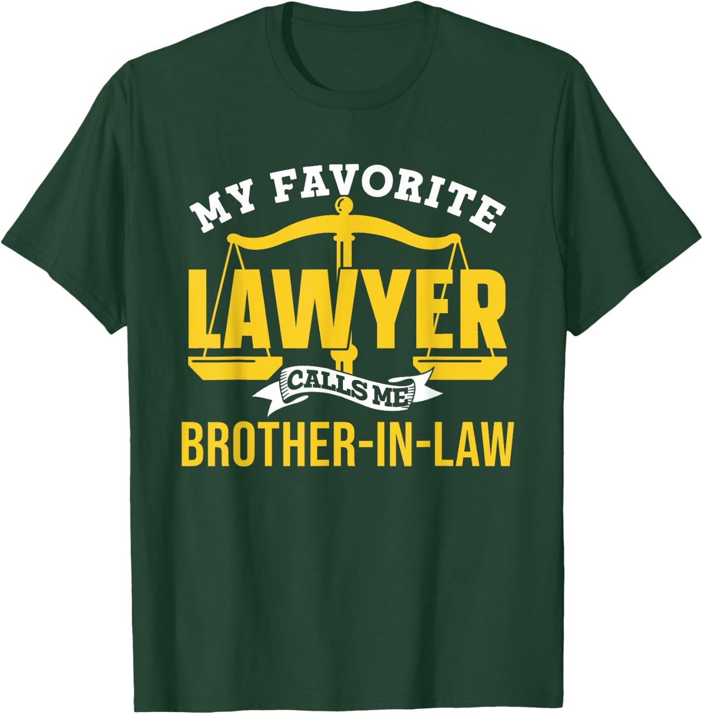 My Favorite Lawyer Calls Me Brother-In-Law Graduate Lawyer T-Shirt - T-Shirt | Forest