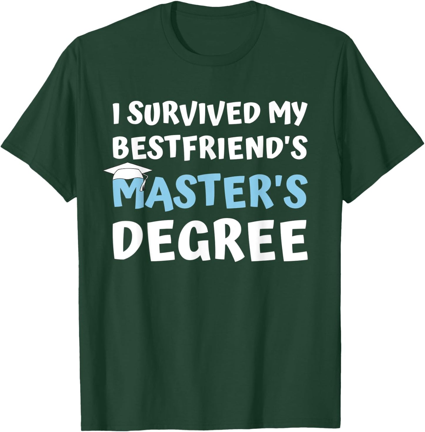 I Survived My Bestfriends Masters Degree College Graduation T-Shirt - T-Shirt | Forest