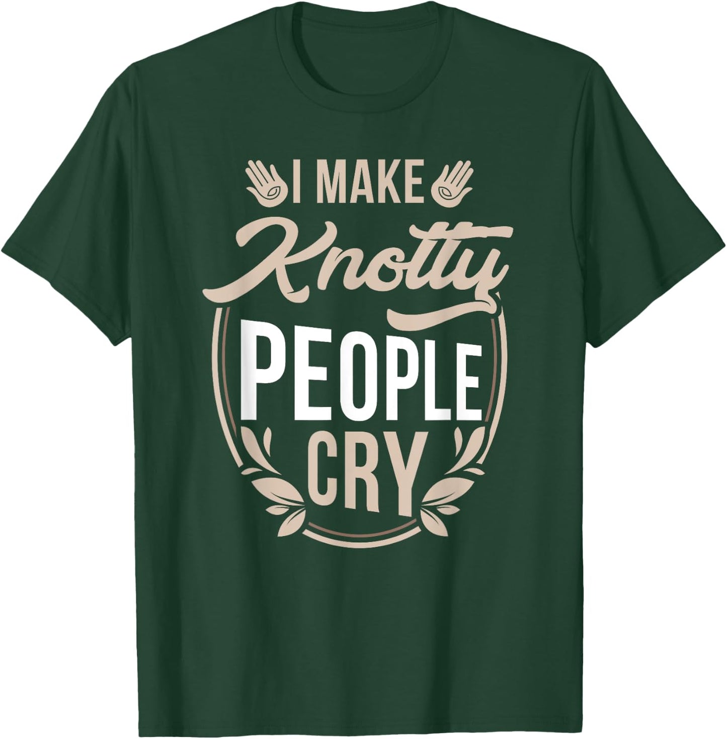 I Make Knotty People Cry - Massage Therapist Funny Gift T-Shirt - T-Shirt | Forest