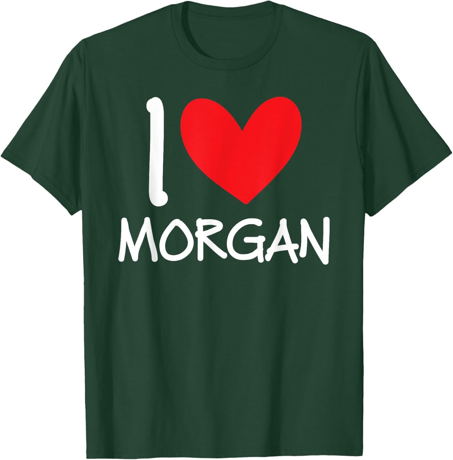 I Love Morgan Name Personalized Girl Woman BFF Friend Heart T-Shirt - T-Shirt | Forest