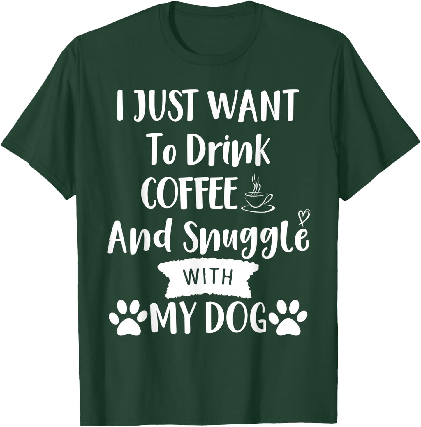 I Just Want to Drink Coffee and Snuggle with My Dog Mom T-Shirt - T-Shirt | Forest