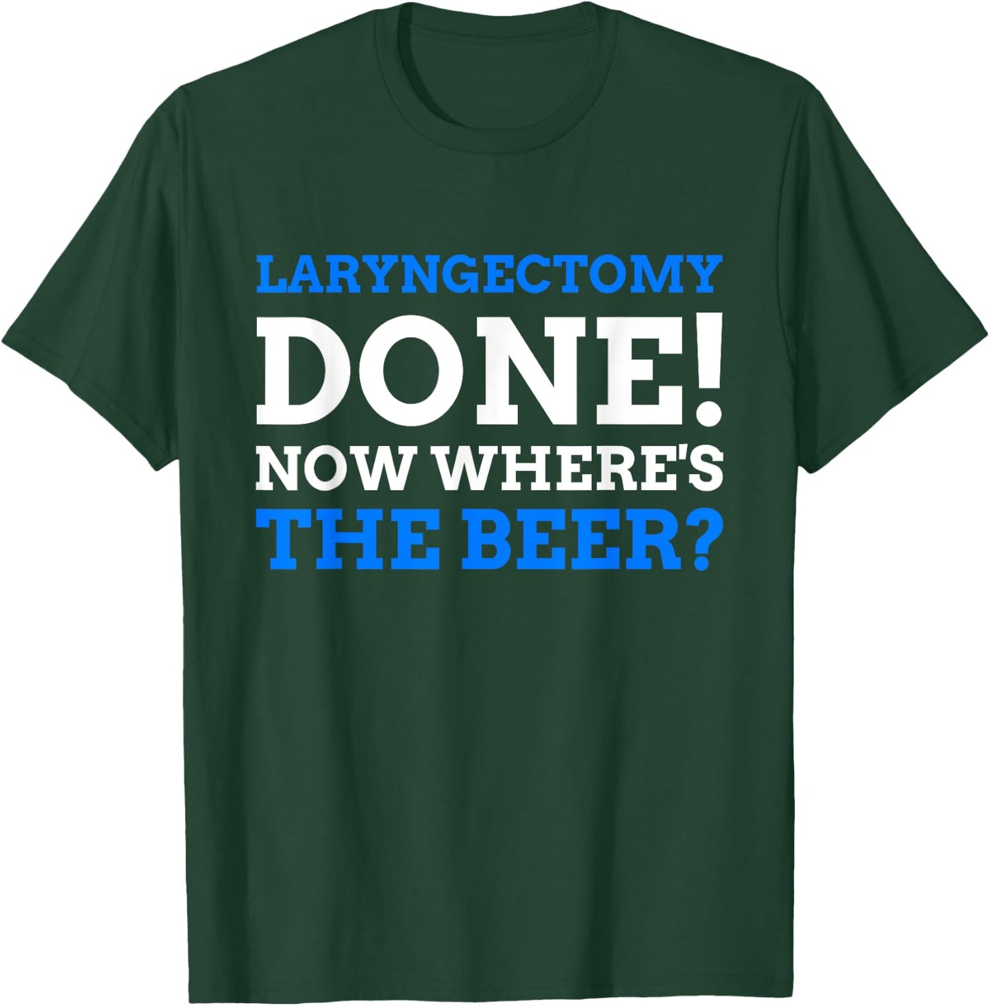 Laryngectomy Done! Now where's The Beer? Funny Larynx T-Shirt - T-Shirt | Forest