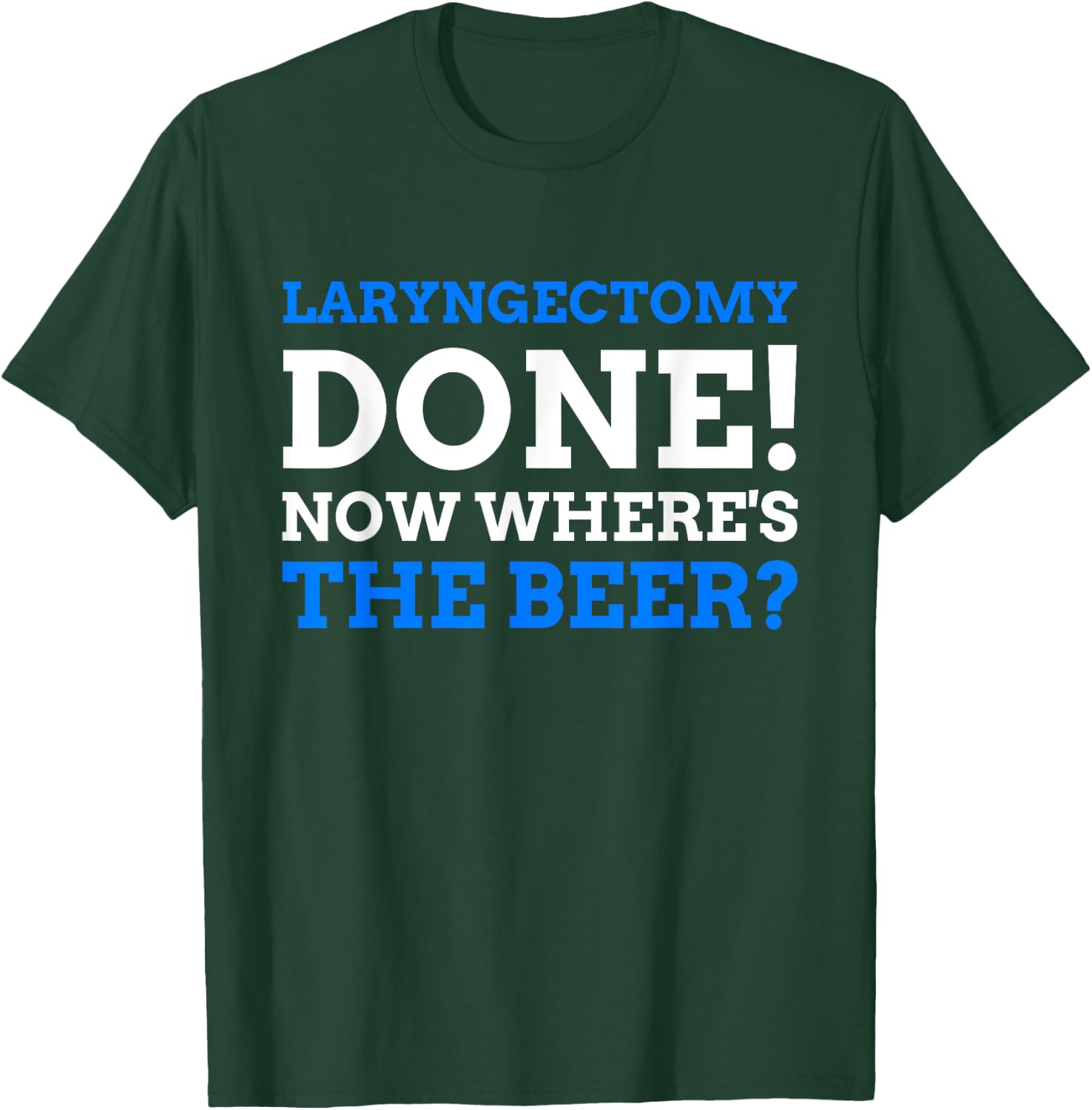 Laryngectomy Done! Now where's The Beer? Funny Larynx T-Shirt - T-Shirt | Forest