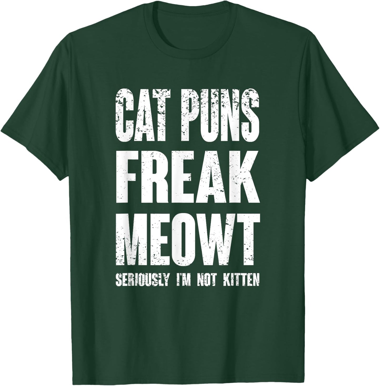 Cat Puns Freak Meowt - Seriously I'm Not Kitten Funny Cat Women Girls Kids T-Shirt - T-Shirt | Forest