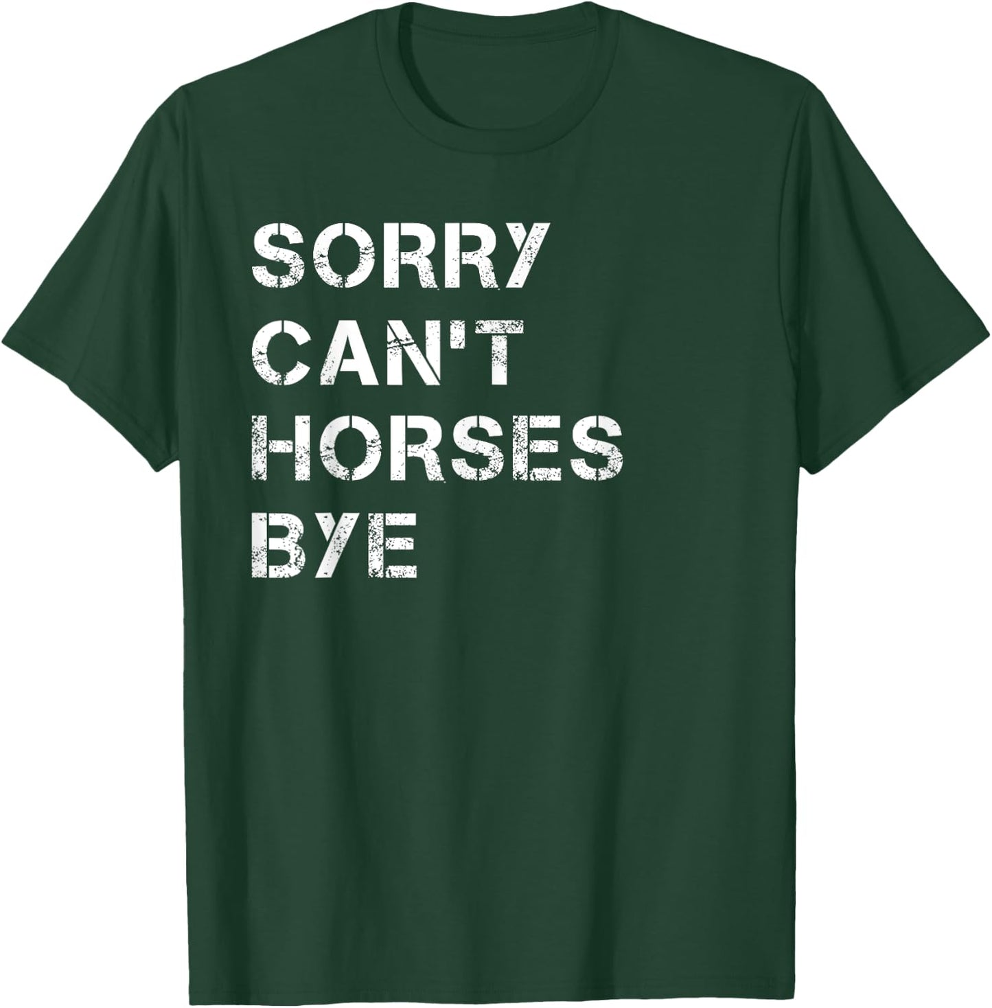 Sorry Can't Horses Bye Funny Horse T-Shirt - T-Shirt | Forest