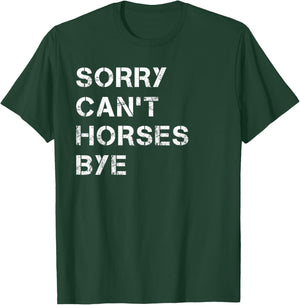 Sorry Can't Horses Bye Funny Horse T-Shirt - T-Shirt | Forest