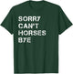 Sorry Can't Horses Bye Funny Horse T-Shirt - T-Shirt | Forest