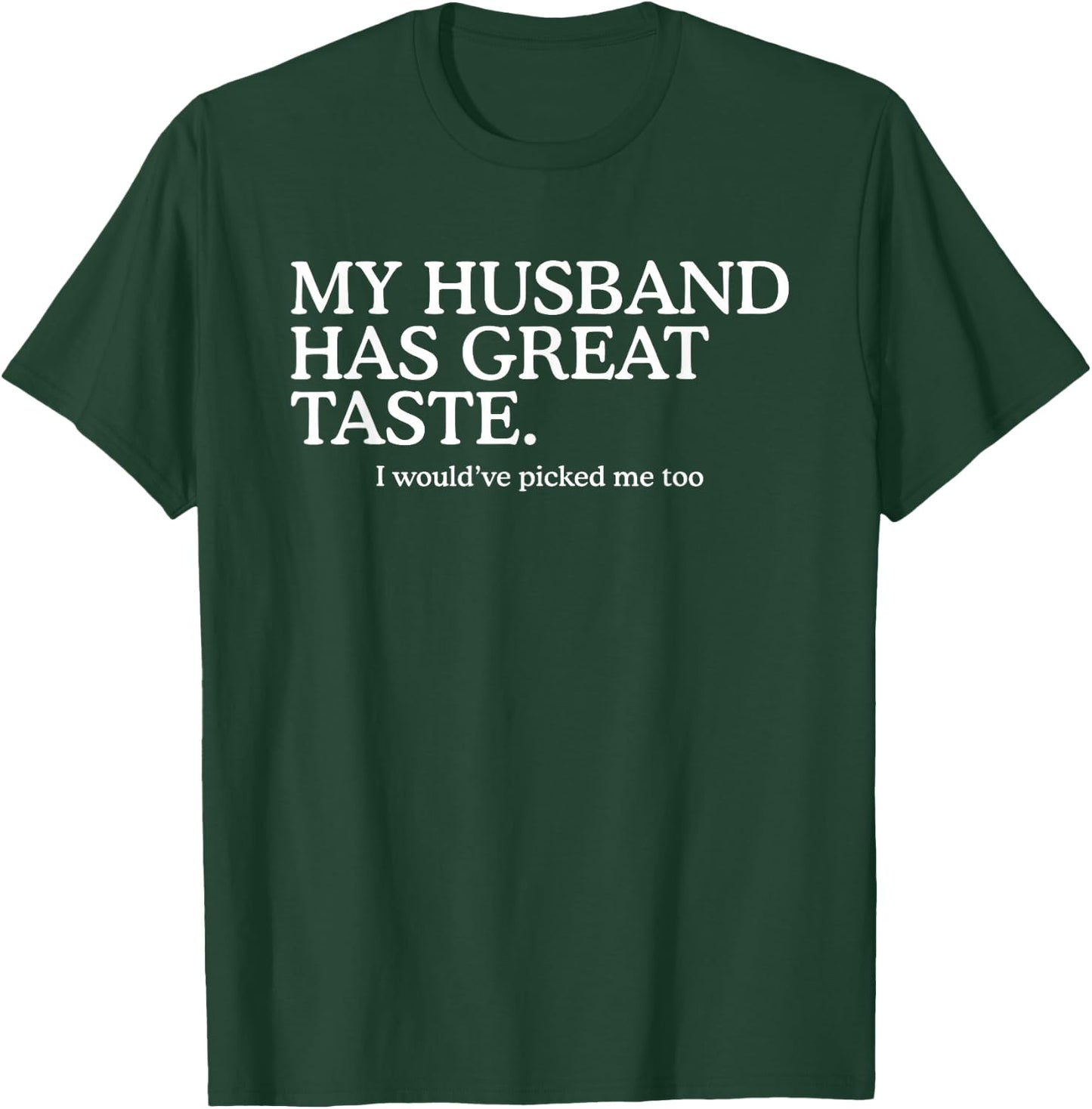 My Husband Has Great Taste Funny Marriage Humor Wife T-Shirt - T-Shirt | Forest