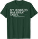 My Husband Has Great Taste Funny Marriage Humor Wife T-Shirt - T-Shirt | Forest