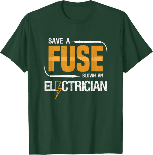 Save a Fuse Blow an Electrician Funny Electrical Worker T-Shirt - T-Shirt | Forest