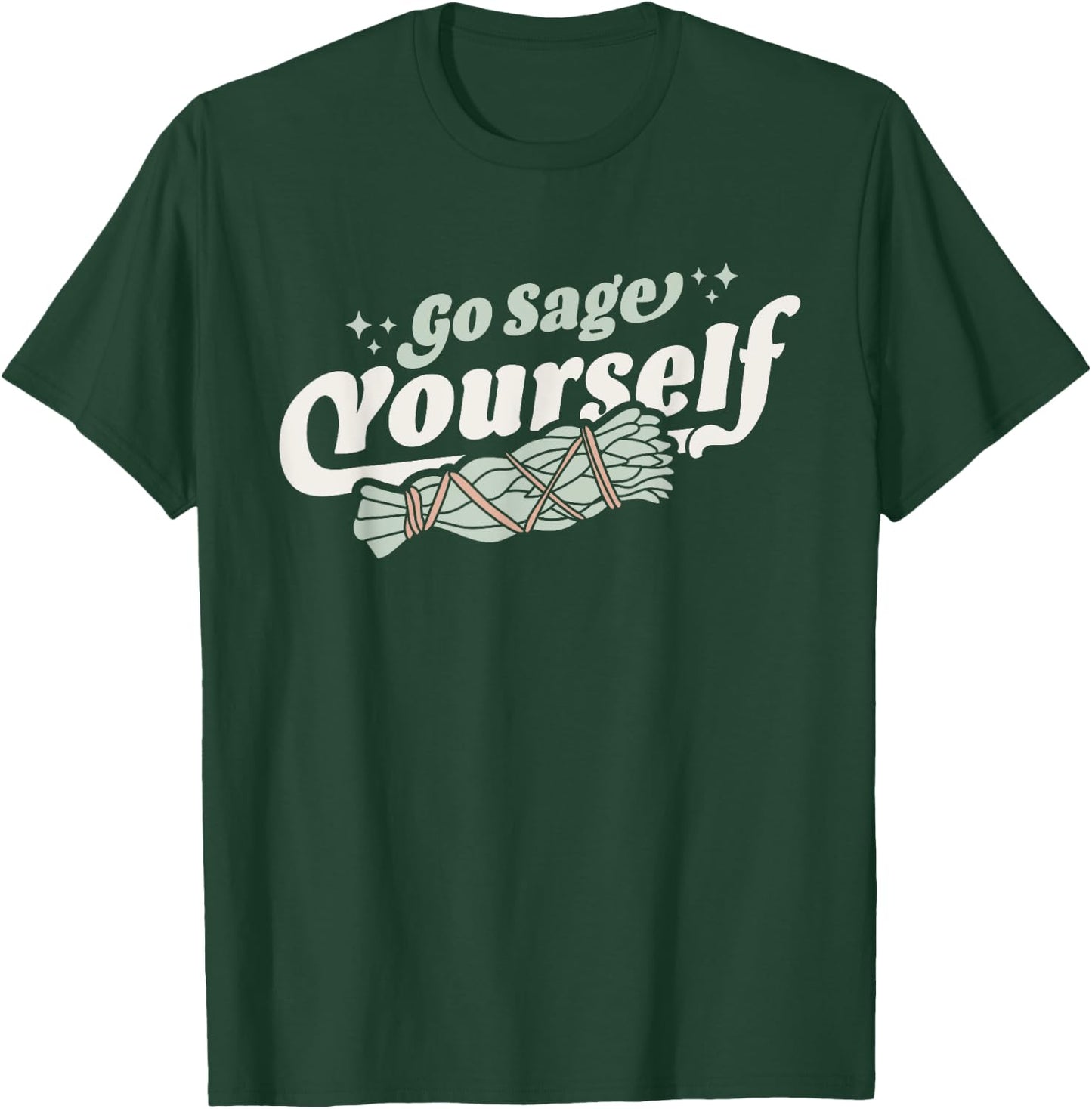 Go Sage Yourself - Cleansing Sage Smudge Stick Feather Funny T-Shirt - T-Shirt | Forest