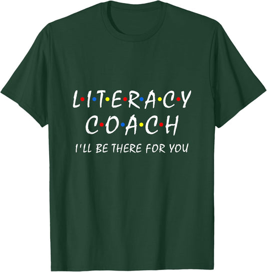 Literacy Coach I'll be There for You Reading Teacher School T-Shirt - T-Shirt | Forest