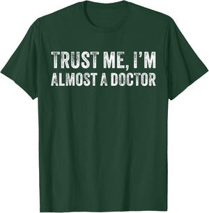 Trust Me I'm Almost A Doctor Funny Saying Sarcastic Vintage T-Shirt - T-Shirt | Forest