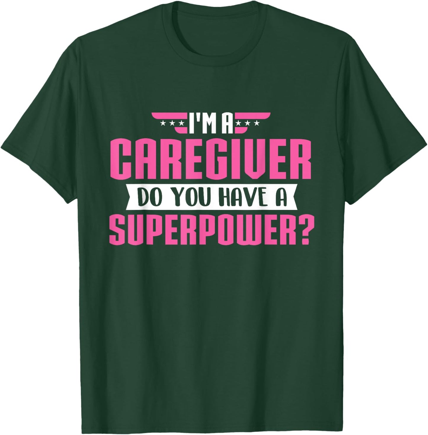 Funny Caregiving Shirts I'm A Caregiver Do You Have A Superpower - Caregiving Carer T-Shirt - T-Shirt | Forest