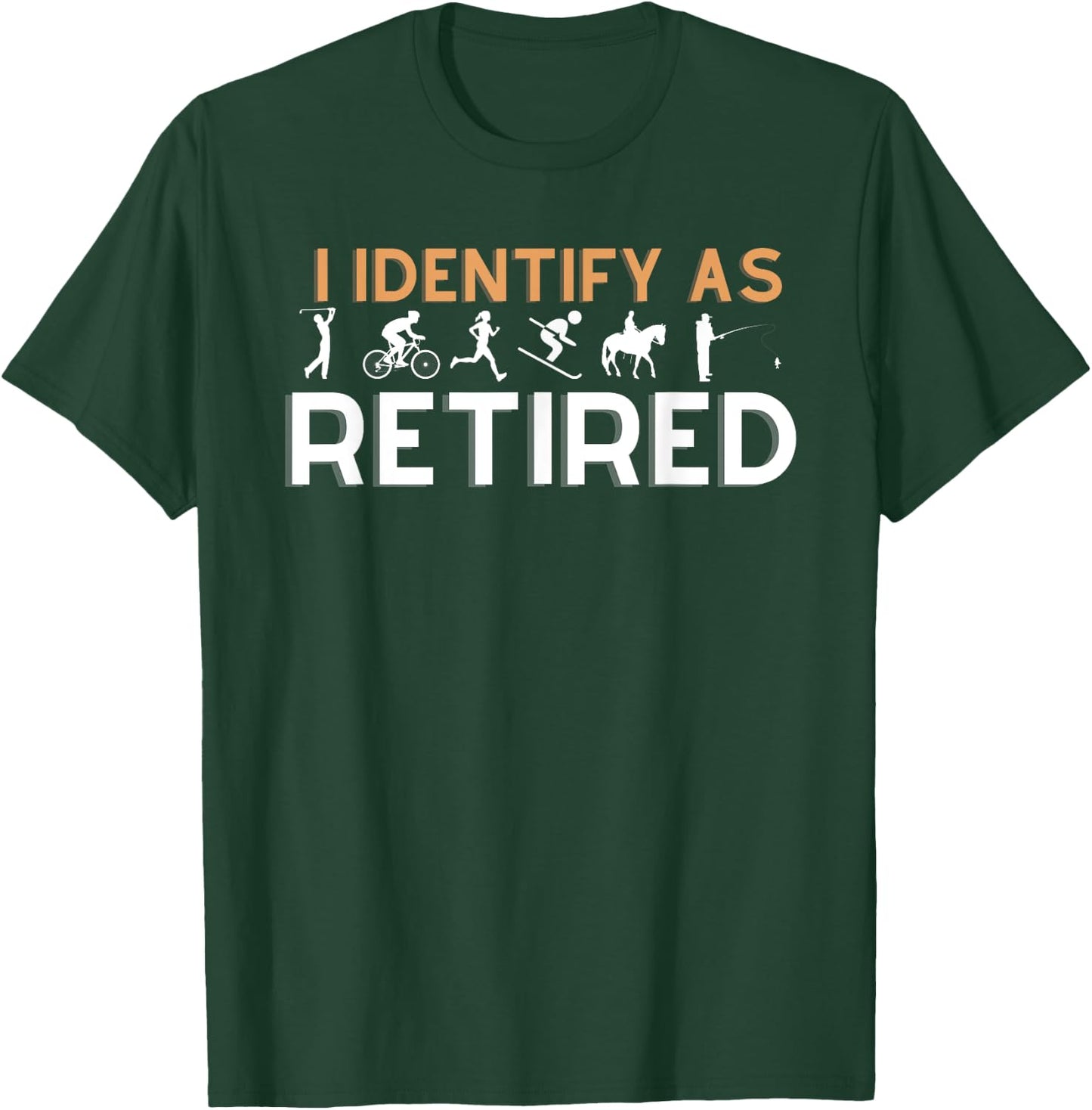 I identify as Retired Golfer Ski Horse Bike Hobby Apparel T-Shirt - T-Shirt | Forest