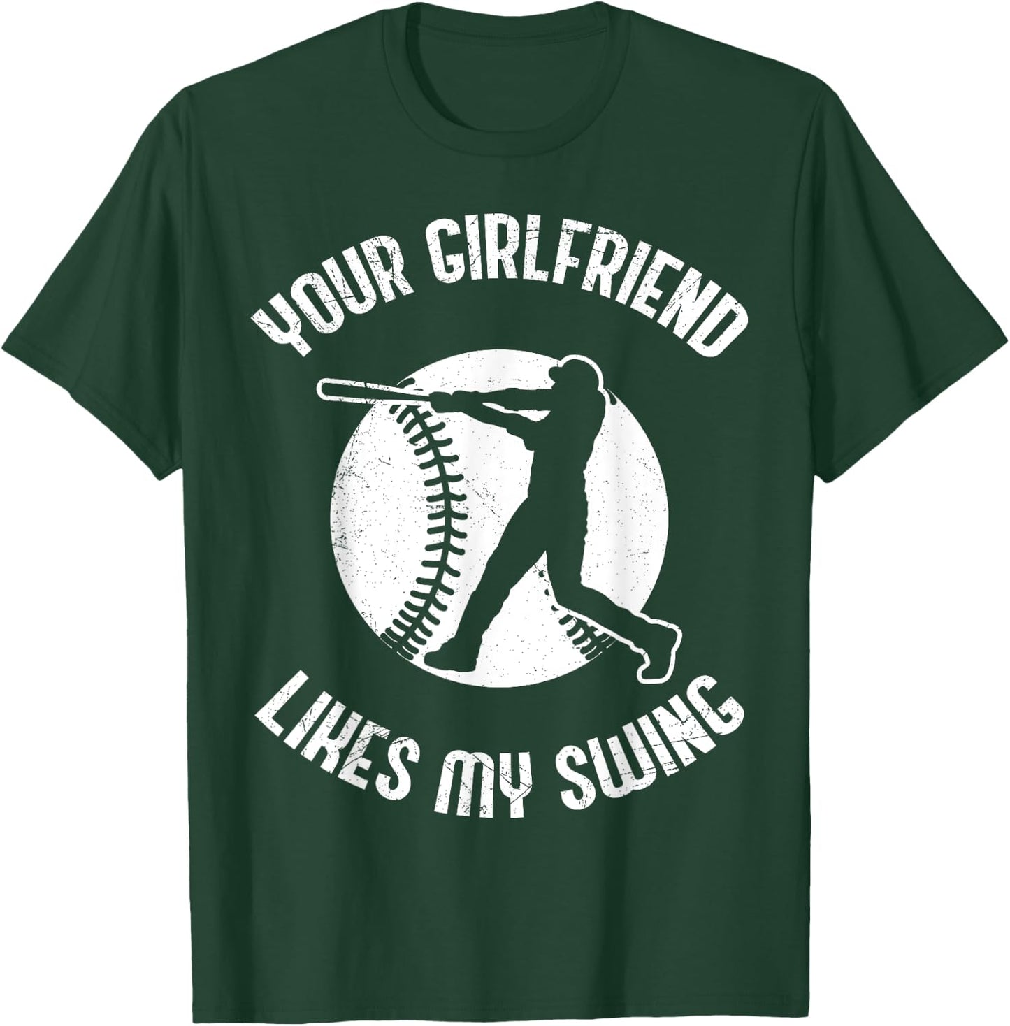 Your Girlfriend Likes My Swing Funny Baseball T-Shirt - T-Shirt | Forest