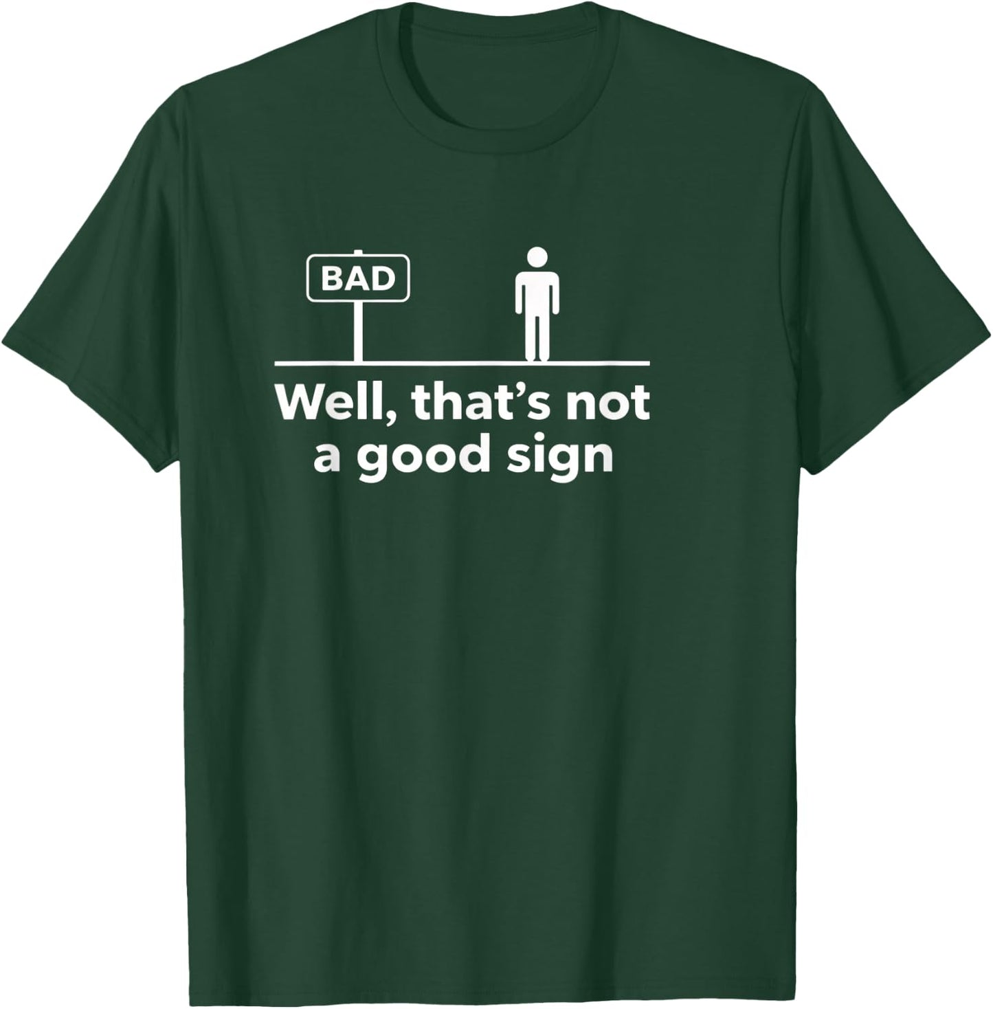 Literary Sarcastic Quote - Well, That's Not A Good Sign - Bo T-Shirt - T-Shirt | Forest