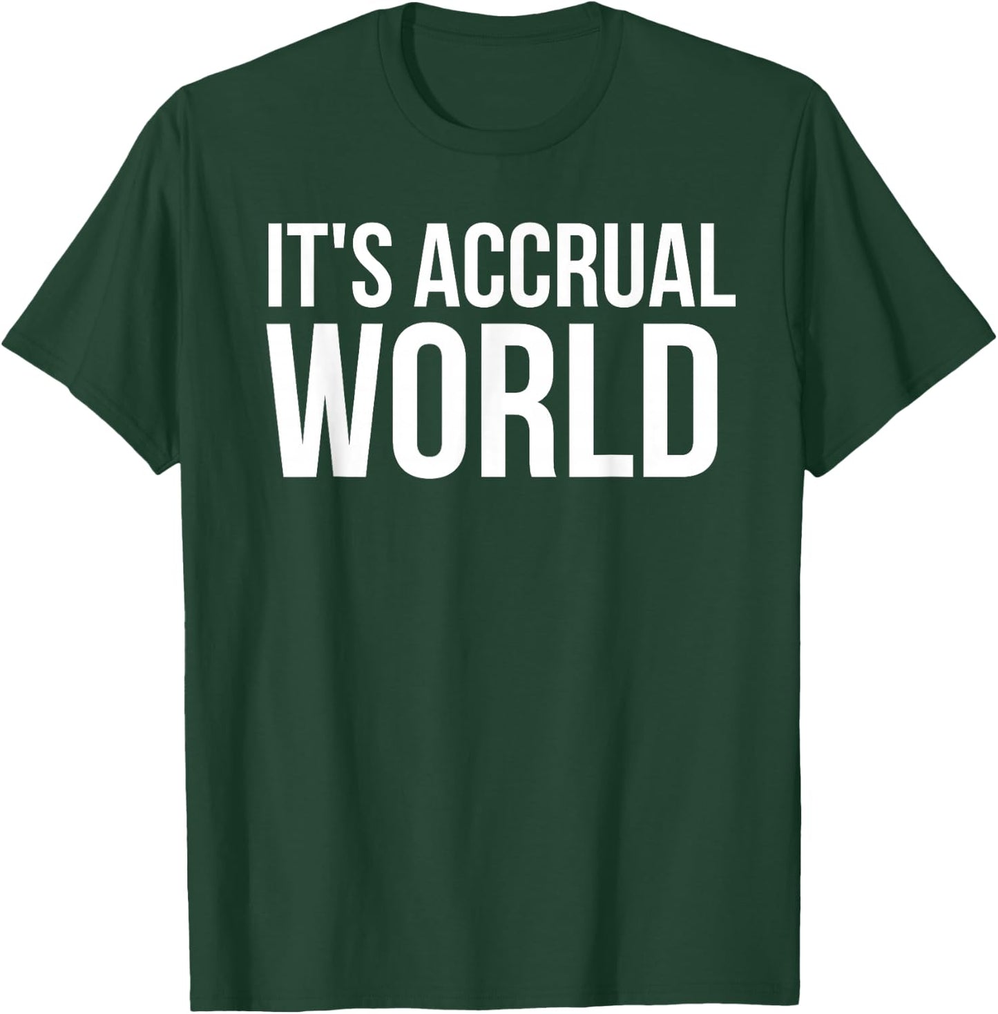 It's Accrual World Funny Accounting CPA Gift T-Shirt - T-Shirt | Forest