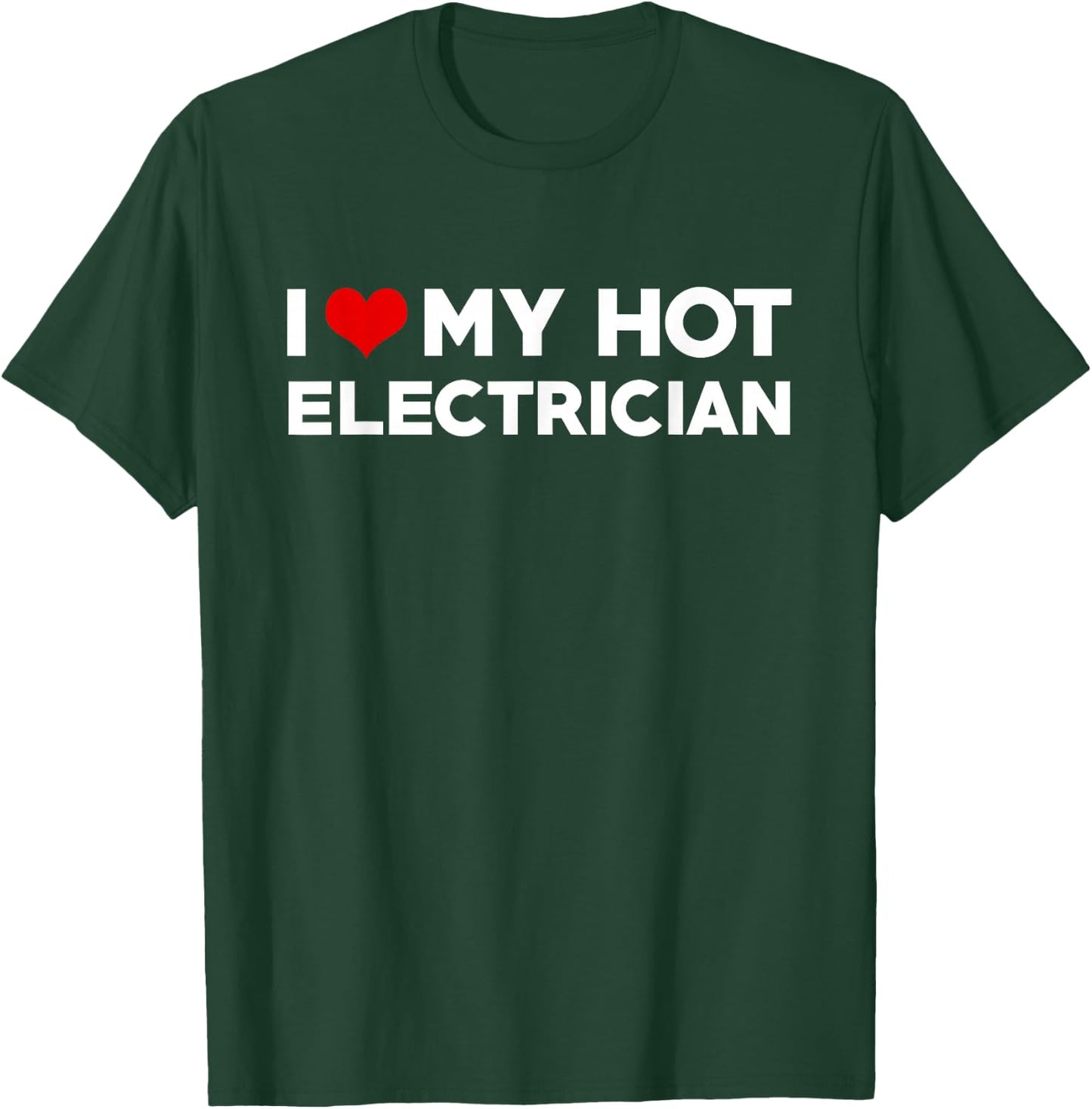 I Love My Hot Electrician Husband Wife Valentine T-Shirt - T-Shirt | Forest