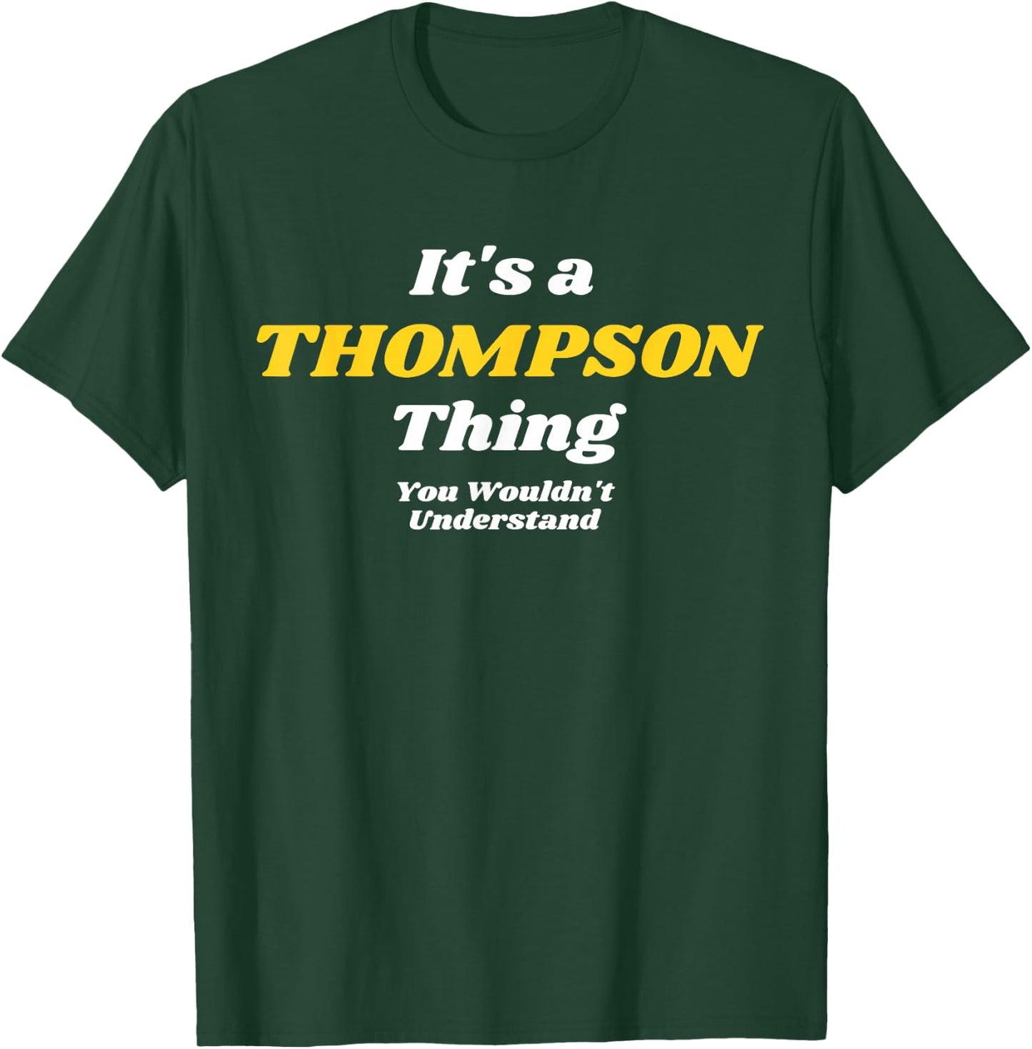 IT'S A THOMPSON THING YOU WOULDN’T UNDERSTAND | Family T-Shirt - T-Shirt | Forest