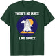 There's No Place Like Space T-Shirt - T-Shirt | Forest