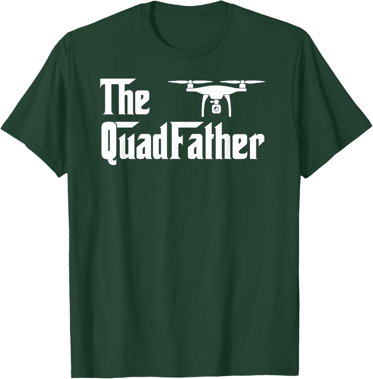 Quadcopter The Quad Father Drone Lover FPV T-Shirt - T-Shirt | Forest
