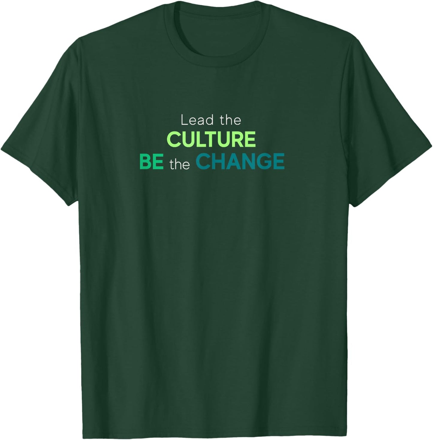 Lead The Culture, Be The Change T-Shirt - T-Shirt | Forest
