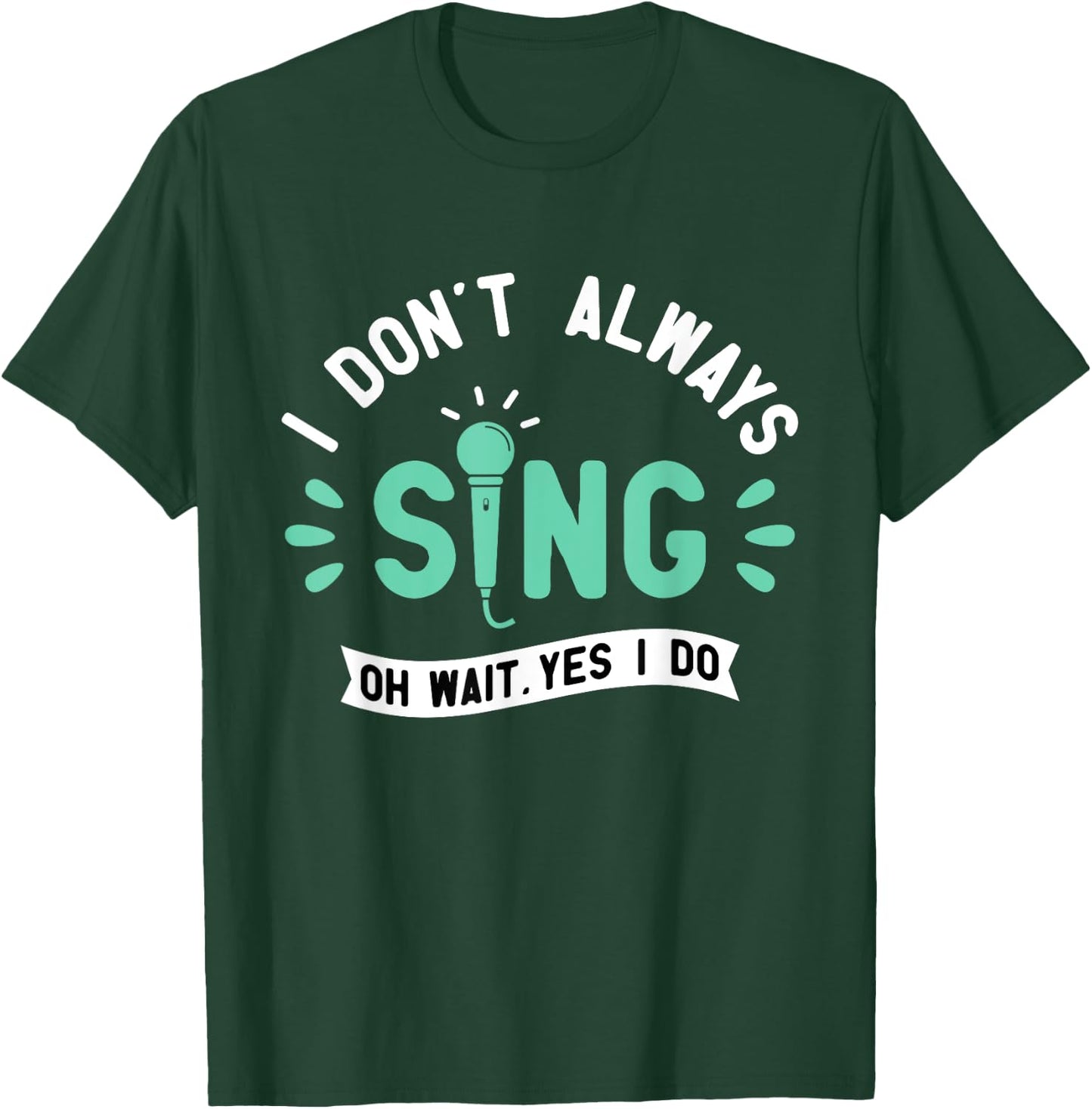 I Don't Always Sing - Karaoke Party Musician Singer T-Shirt - T-Shirt | Forest