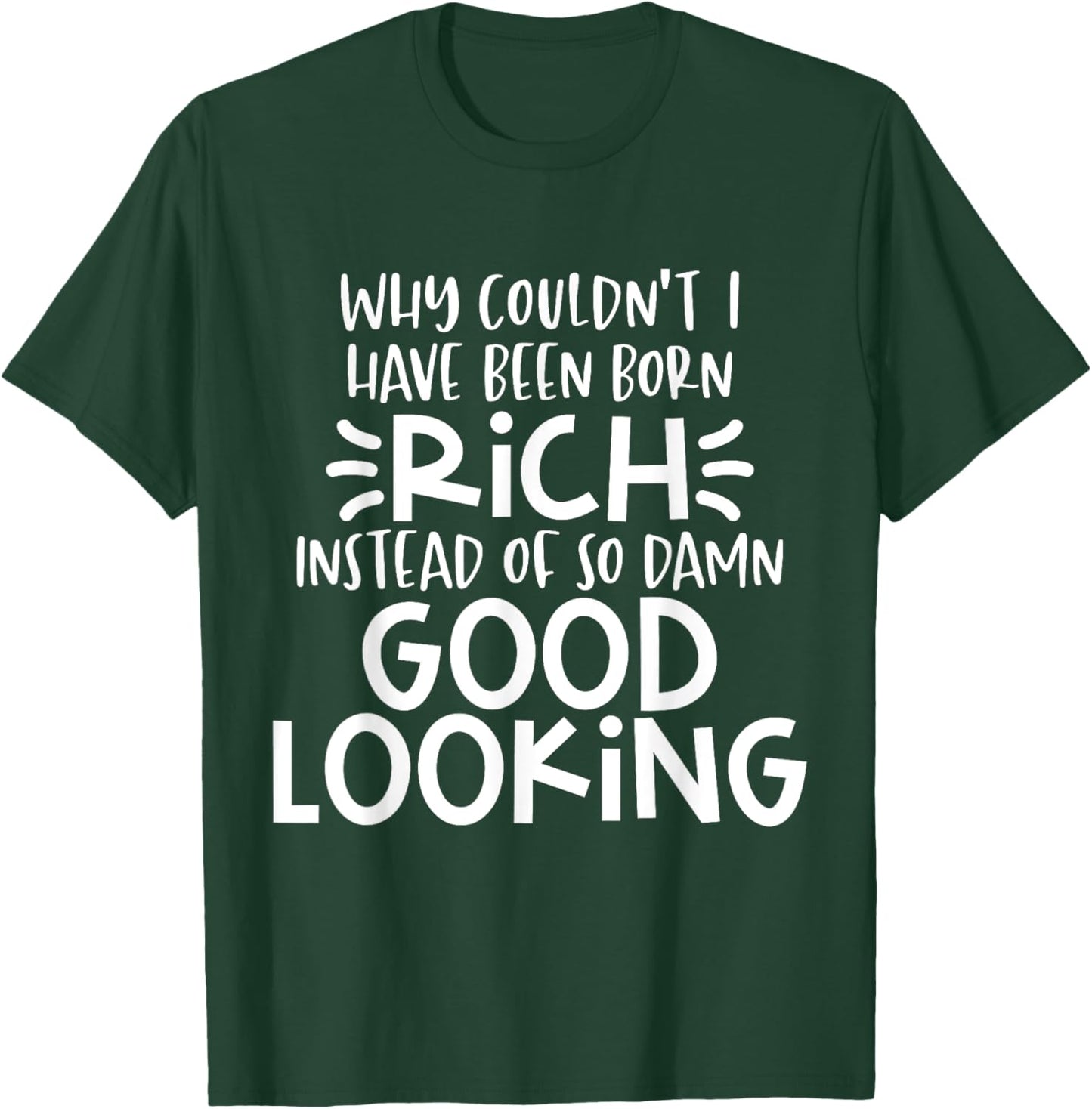 Funny Born Good Looking Instead of Rich Dilemma T-Shirt - T-Shirt | Forest