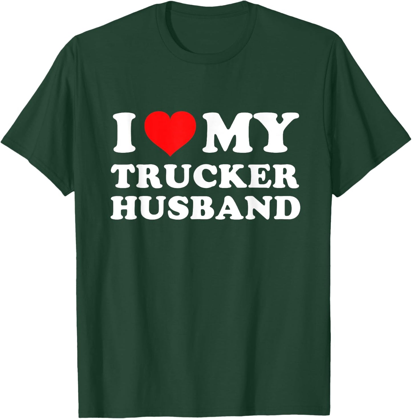 I Love My Trucker Husband T-Shirt - T-Shirt | Forest