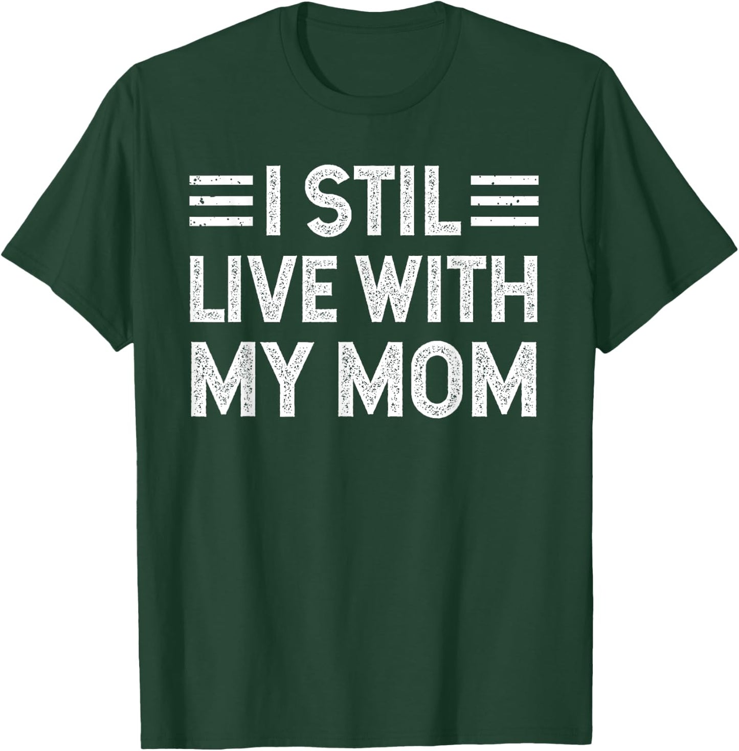 I Still Live with My Mom Funny Parents Sarcastic Vintage T-Shirt - T-Shirt | Forest
