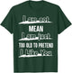 I'm Not Mean I Am Just Too Old To Pretend I like You T-Shirt - T-Shirt | Forest