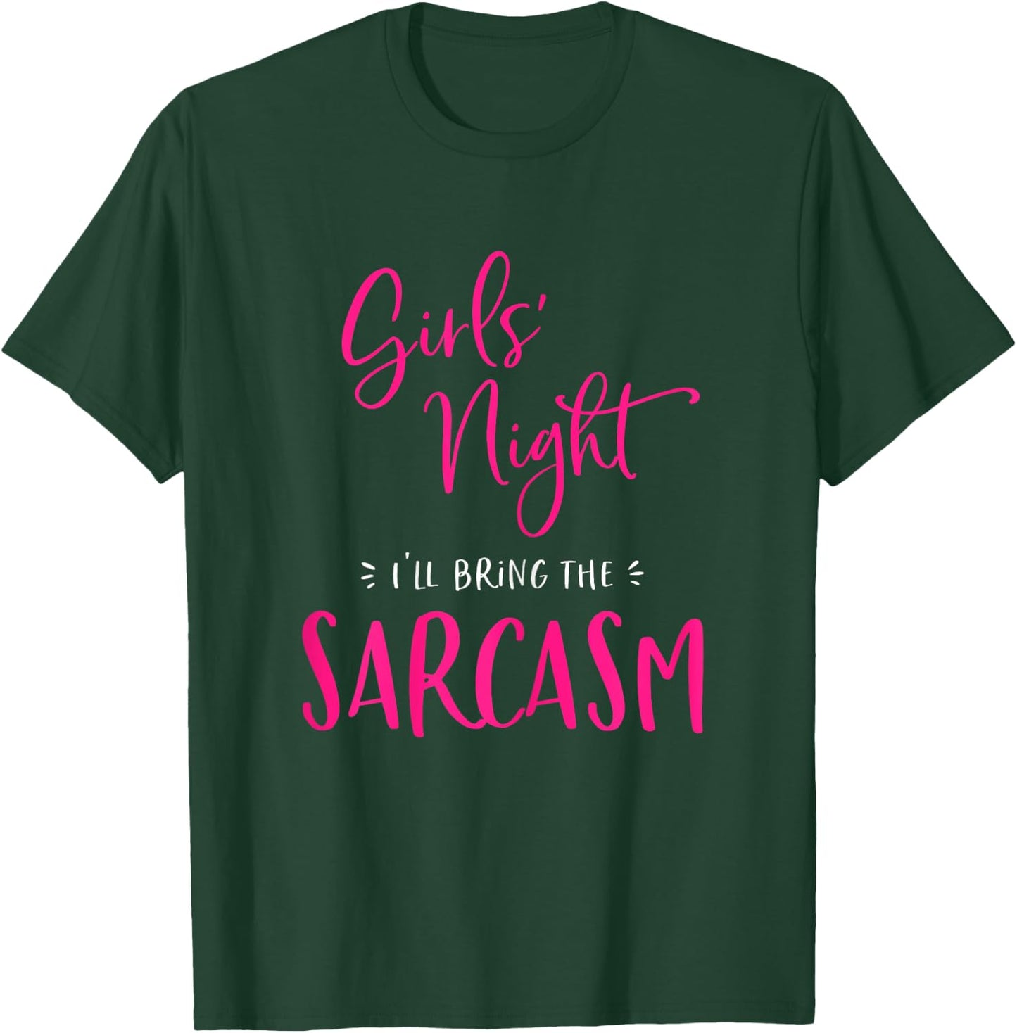 Girls Night I'll Bring The Sarcasm Funny Matching Smartass T-Shirt - T-Shirt | Forest