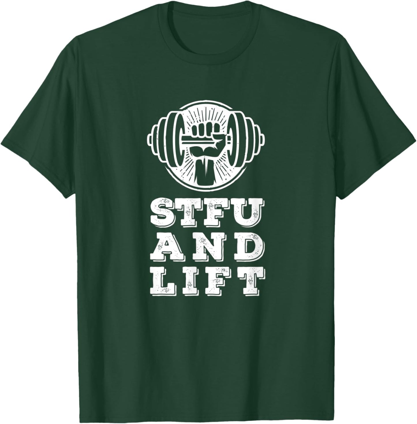 STFU And Lift For A Weightlifting Bodybuilder Gift T-Shirt - T-Shirt | Forest