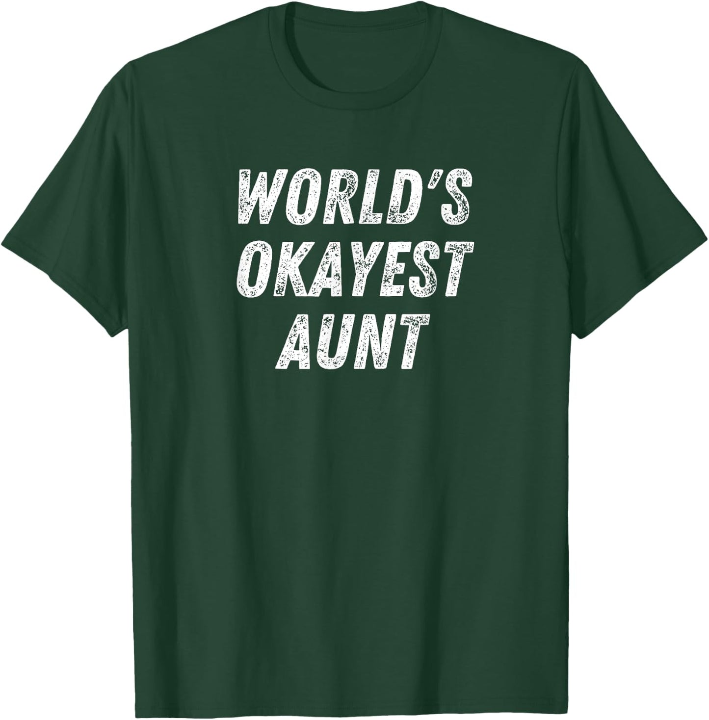 World's Okayest Aunt, Funny Auntie Humor Best Aunt Ever T-Shirt - T-Shirt | Forest