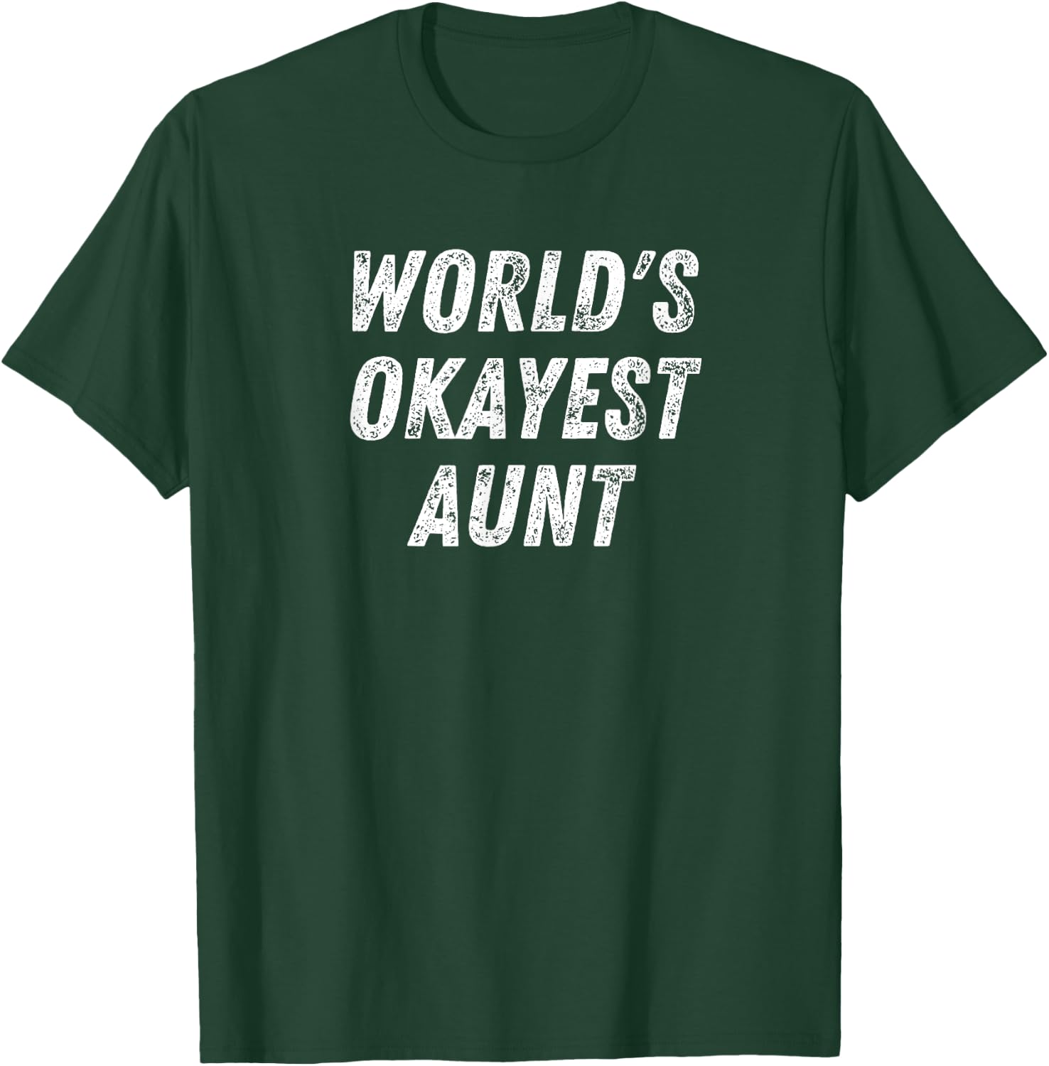 World's Okayest Aunt, Funny Auntie Humor Best Aunt Ever T-Shirt - T-Shirt | Forest