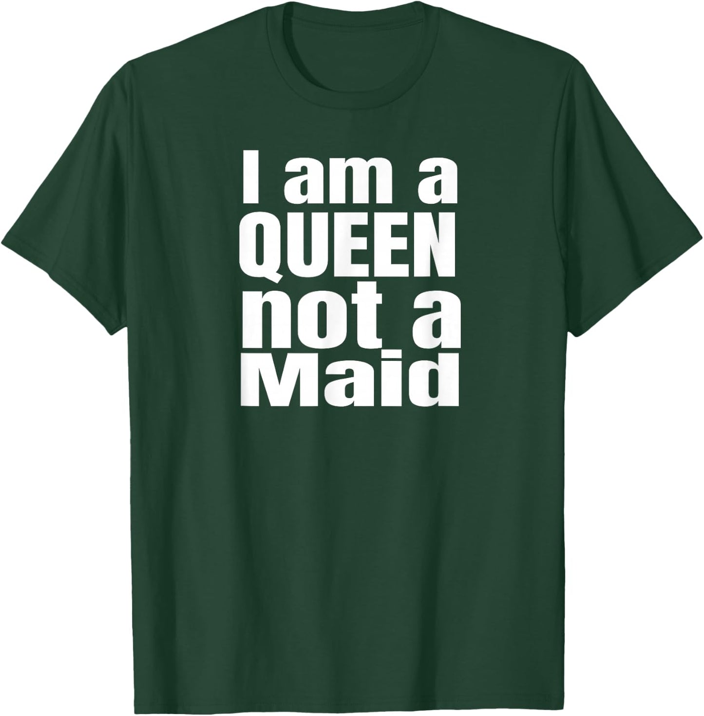 I am a Queen not a maid, Powerful girls, design. T-Shirt - T-Shirt | Forest