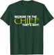 Because I'm The Chief That's Why Funny Police Gift T-Shirt - T-Shirt | Forest