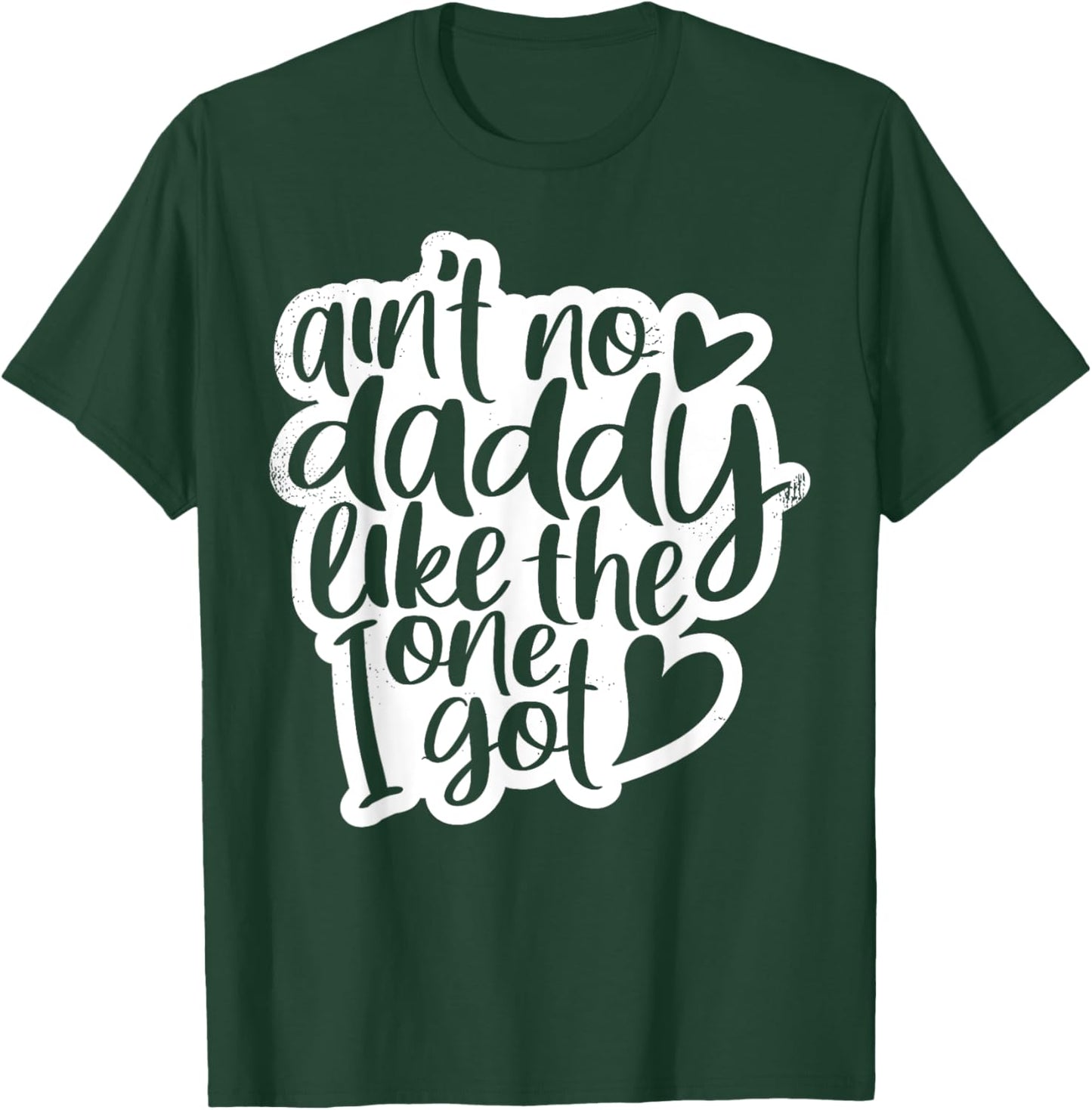 Ain't No Daddy Like The One I Got Gift Daughter Son Kids T-Shirt - T-Shirt | Forest