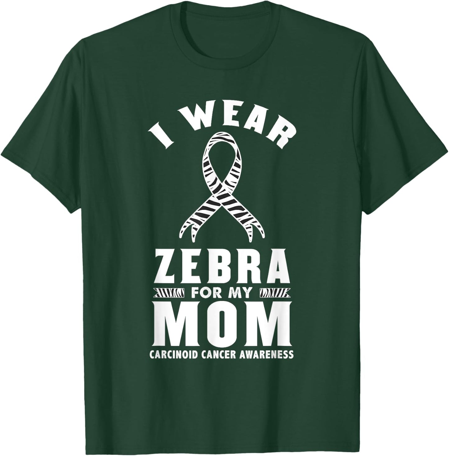 I Wear Zebra For My Mom Carcinoid Cancer Awareness T-Shirt - T-Shirt | Forest