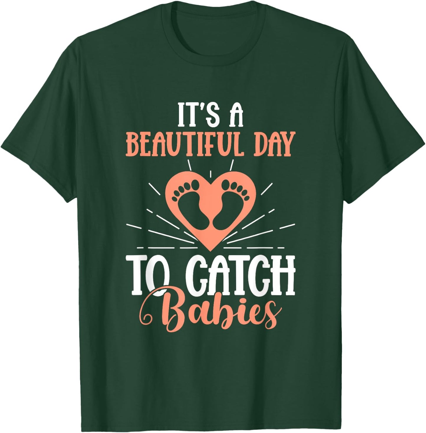 Its A Beautiful Day To Catch Babies OB Nurse Uterus OB Gyn T-Shirt - T-Shirt | Forest