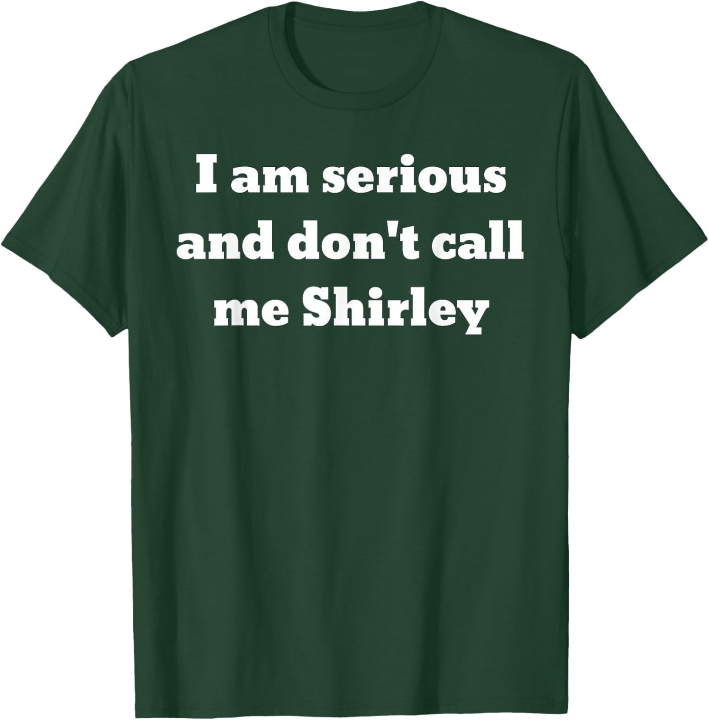 I am serious and don't call me Shirley T-Shirt - T-Shirt | Forest