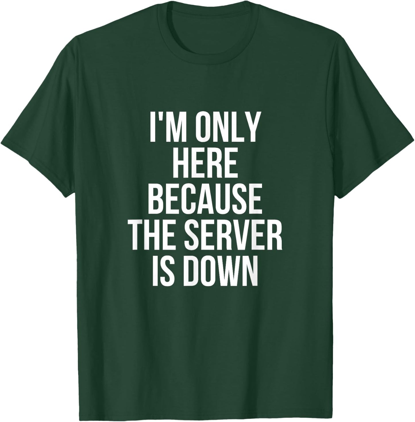 I'm Only Here Because The Server Is Down Gaming T-Shirt - T-Shirt | Forest