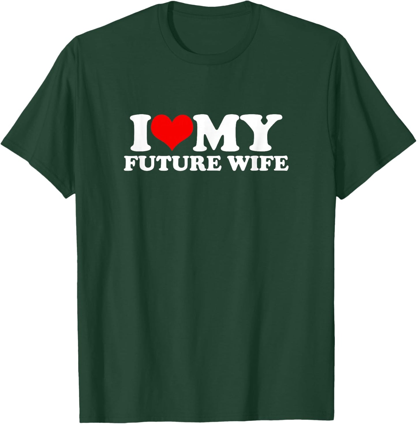 I Love My Future Wife T-Shirt - T-Shirt | Forest